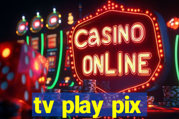 tv play pix
